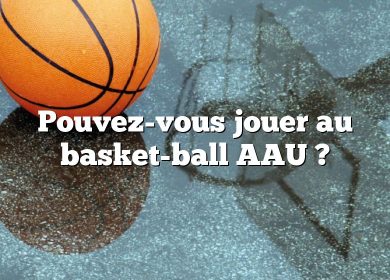 Pouvez-vous jouer au basket-ball AAU ?
